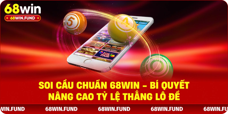 Soi Cầu Chuẩn 68WIN - Bí Quyết Nâng Cao Tỷ Lệ Thắng Lô Đề